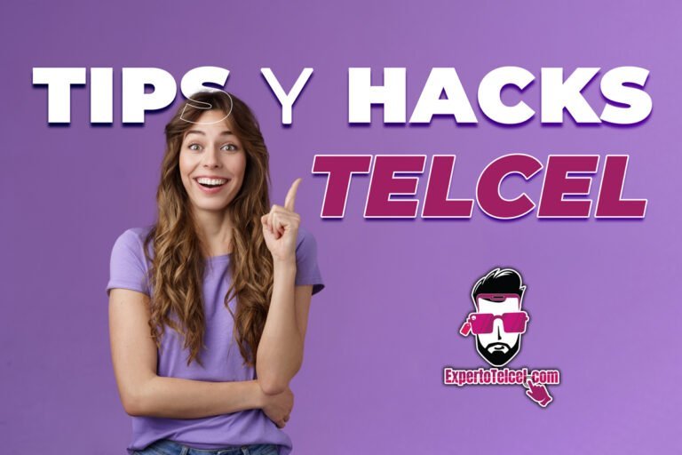 Tips y hacks ExpertoTelcel.com